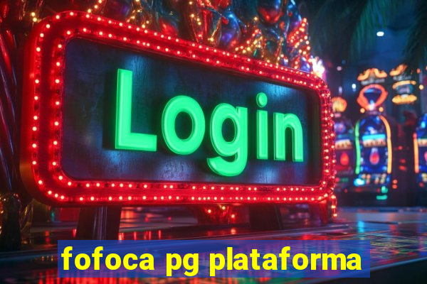 fofoca pg plataforma